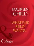 E-Book (epub) Whatever Reilly Wants... (Mills &amp; Boon Desire) (Three-Way Wager - Book 2) von Maureen Child