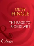 E-Book (epub) Rags-To-Riches Wife (Mills &amp; Boon Desire) (Secret Lives of Society Wives - Book 1) von Metsy Hingle