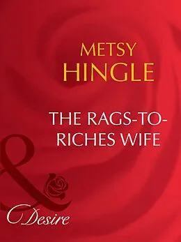 E-Book (epub) Rags-To-Riches Wife (Mills &amp; Boon Desire) (Secret Lives of Society Wives - Book 1) von Metsy Hingle