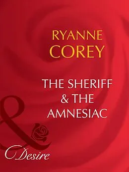 E-Book (epub) Sheriff &amp; the Amnesiac (Mills &amp; Boon Desire) von Ryanne Corey