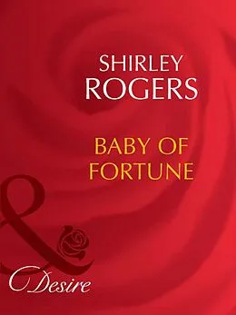 E-Book (epub) Baby of Fortune (Mills &amp; Boon Desire) (The Fortunes of Texas von Shirley Rogers