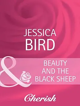 E-Book (epub) Beauty and the Black Sheep (Mills &amp; Boon Cherish) von Jessica Bird