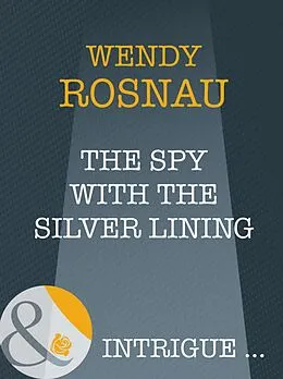 E-Book (epub) Spy With The Silver Lining (Mills & Boon Intrigue) (Spy Games - Book 3) von Wendy Rosnau