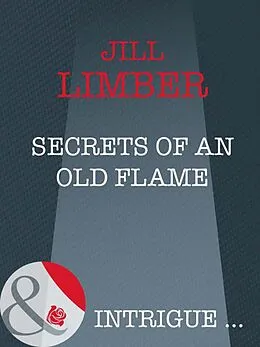 E-Book (epub) Secrets of an Old Flame (Mills & Boon Intrigue) von Jill Limber