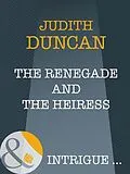 E-Book (epub) Renegade and the Heiress (Mills &amp; Boon Intrigue) (Wide Open Spaces - Book 4) von Judith Duncan