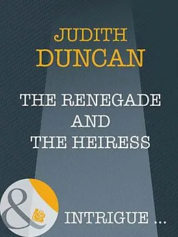 E-Book (epub) Renegade and the Heiress (Mills &amp; Boon Intrigue) (Wide Open Spaces - Book 4) von Judith Duncan