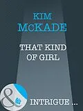 E-Book (epub) That Kind Of Girl (Mills &amp; Boon Intrigue) von Kim McKade