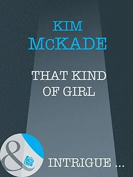 E-Book (epub) That Kind Of Girl (Mills & Boon Intrigue) von Kim McKade
