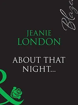 E-Book (epub) About That Night... (Mills &amp; Boon Blaze) von Jeanie London
