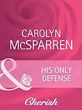 E-Book (epub) His Only Defense (Mills &amp; Boon Cherish) (Count on a Cop - Book 42) von Carolyn McSparren