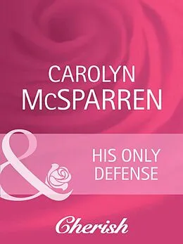 E-Book (epub) His Only Defense (Mills &amp; Boon Cherish) (Count on a Cop - Book 42) von Carolyn McSparren