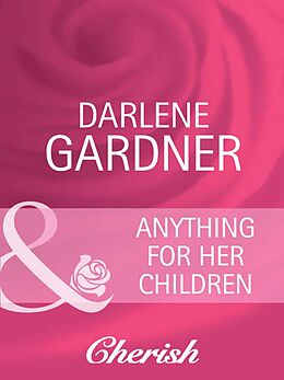 E-Book (epub) Anything for Her Children (Mills &amp; Boon Cherish) (Suddenly a Parent - Book 8) von Darlene Gardner