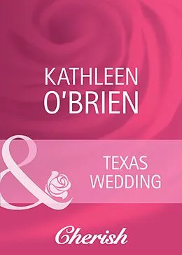 E-Book (epub) Texas Wedding (Mills &amp; Boon Cherish) von Kathleen O'Brien
