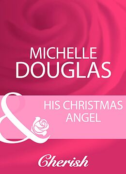 E-Book (epub) His Christmas Angel (Mills &amp; Boon Cherish) von Michelle Douglas