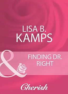 E-Book (epub) Finding Dr. Right (Mills &amp; Boon Cherish) von Lisa B. Kamps