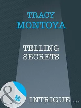 E-Book (epub) Telling Secrets (Mills & Boon Intrigue) von Tracy Montoya
