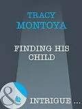 E-Book (epub) Finding His Child (Mills &amp; Boon Intrigue) von Tracy Montoya