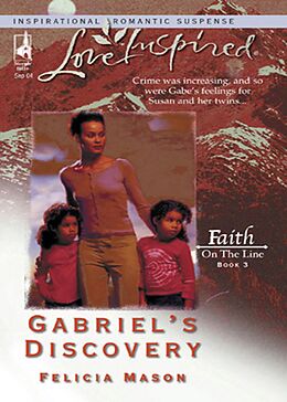 E-Book (epub) Gabriel's Discovery (Mills &amp; Boon Love Inspired) (Faith on the Line - Book 3) von Felicia Mason