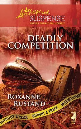 E-Book (epub) Deadly Competition (Mills &amp; Boon Love Inspired Suspense) (Without a Trace - Book 5) von Roxanne Rustand
