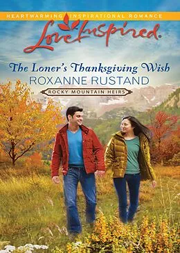E-Book (epub) Loner's Thanksgiving Wish (Mills &amp; Boon Love Inspired) (Rocky Mountain Heirs - Book 5) von Roxanne Rustand