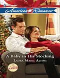 E-Book (epub) Baby in His Stocking (Mills &amp; Boon American Romance) (The Buckhorn Ranch - Book 4) von Laura Marie Altom