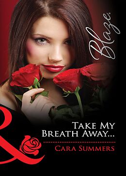 E-Book (epub) Take My Breath Away... (Mills &amp; Boon Blaze) von Cara Summers