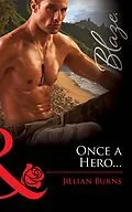 E-Book (epub) Once a Hero... (Mills &amp; Boon Blaze) von Jillian Burns