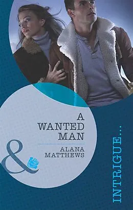 E-Book (epub) Wanted Man (Mills &amp; Boon Intrigue) von Alana Matthews