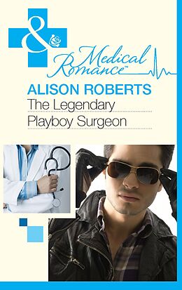 E-Book (epub) Legendary Playboy Surgeon (Mills &amp; Boon Medical) (Heartbreakers of St Patrick's Hospital - Book 1) von Alison Roberts