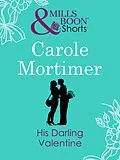 E-Book (epub) His Darling Valentine (Valentine's Day Short Story) (Mills &amp; Boon Short Stories) von Carole Mortimer