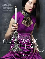 eBook (epub) Girl in the Clockwork Collar (The Steampunk Chronicles - Book 2) de Kady Cross