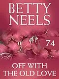 E-Book (epub) Off with the Old Love (Betty Neels Collection - Book 74) von Betty Neels
