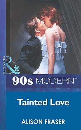 E-Book (epub) Tainted Love (Mills &amp; Boon Vintage 90s Modern) von Alison Fraser