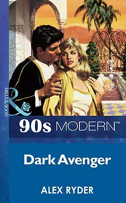 E-Book (epub) Dark Avenger (Mills &amp; Boon Vintage 90s Modern) von Alex Ryder