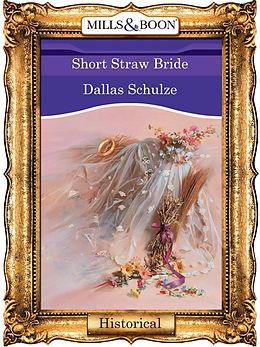 E-Book (epub) Short Straw Bride (Mills &amp; Boon Vintage 90s Historical) von Dallas Schulze