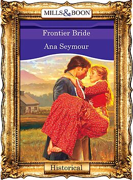 E-Book (epub) Frontier Bride (Mills &amp; Boon Vintage 90s Historical) von Ana Seymour