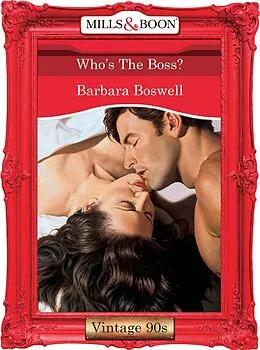 E-Book (epub) Who's The Boss? (Mills &amp; Boon Vintage 90s Desire) von Barbara Boswell