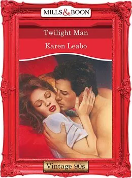 E-Book (epub) Twilight Man (Mills &amp; Boon Vintage 90s Desire) von Karen Leabo