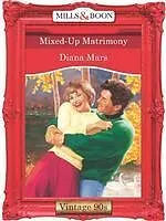 E-Book (epub) Mixed-Up Matrimony (Mills &amp; Boon Vintage 90s Desire) von Diana Mars