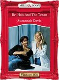 E-Book (epub) Dr. Holt And The Texan (Mills &amp; Boon Vintage 90s Desire) von Suzannah Davis