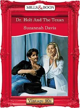 E-Book (epub) Dr. Holt And The Texan (Mills &amp; Boon Vintage 90s Desire) von Suzannah Davis