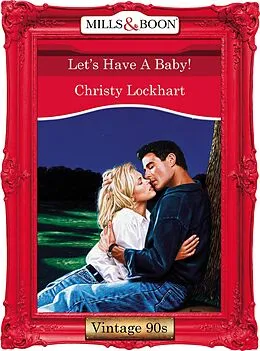 E-Book (epub) Let's Have A Baby! (Mills &amp; Boon Vintage 90s Desire) von Christy Lockhart