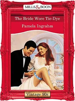 E-Book (epub) Bride Wore Tie-Dye (Mills & Boon Vintage 90s Desire) von Pamela Ingrahm