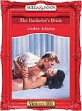 E-Book (epub) Bachelor's Bride (Mills &amp; Boon Vintage 90s Desire) von Audra Adams
