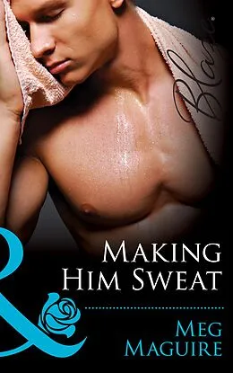 E-Book (epub) Making Him Sweat (Mills &amp; Boon Blaze) von Meg Maguire