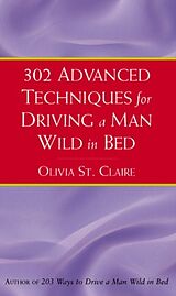 eBook (epub) 302 Advanced Techniques For Driving A Man Wild In Bed de Olivia St Claire