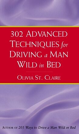 eBook (epub) 302 Advanced Techniques For Driving A Man Wild In Bed de Olivia St Claire