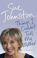 eBook (epub) Things I Couldn't Tell My Mother de Sue Johnston