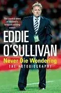 E-Book (epub) Eddie O'Sullivan: Never Die Wondering von Eddie O'Sullivan