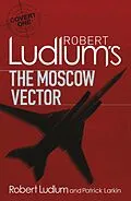 E-Book (epub) Robert Ludlum's The Moscow Vector von Robert Ludlum, Patrick Larkin